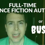 Full-Time Science Fiction Author – or BUST. How I’m Restarting My Indie Author Career